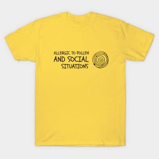 Allergic to pollen and social situations T-Shirt